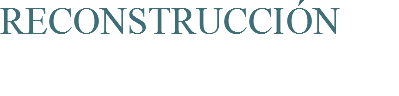 RECONSTRUCCIÓN 